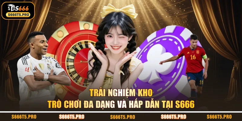 Trải nghiệm kho trò chơi đa dạng và hấp dẫn tại S666